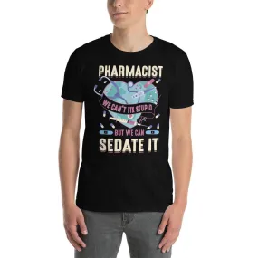 pharmacist we can't fix stupid T-shirt