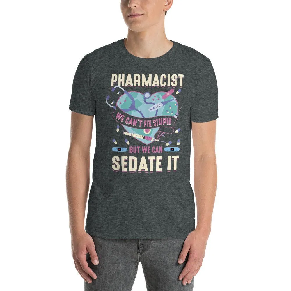 pharmacist we can't fix stupid T-shirt