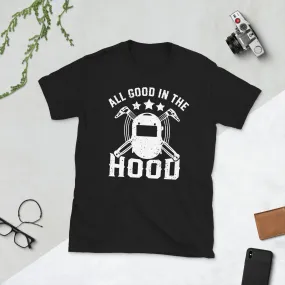 Welder All good in the hood Unisex Tee