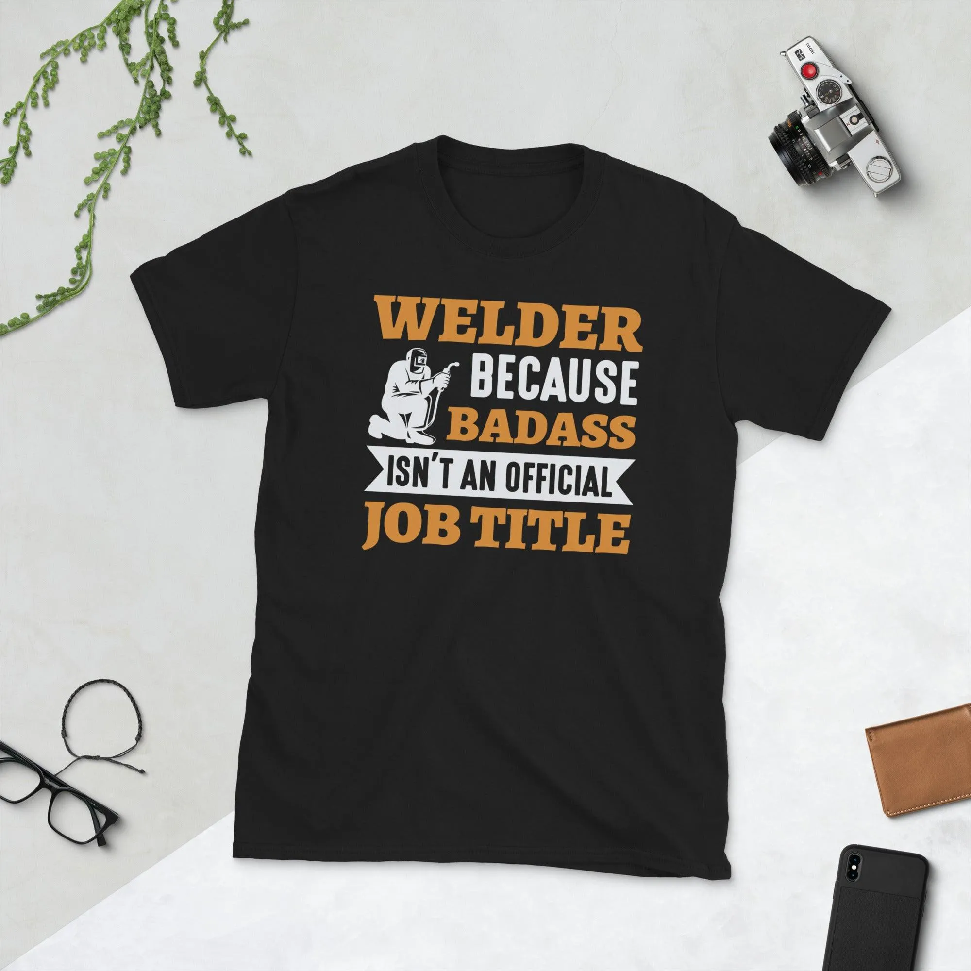 Welder because bad ass isn't official job tittle Unisex Tee