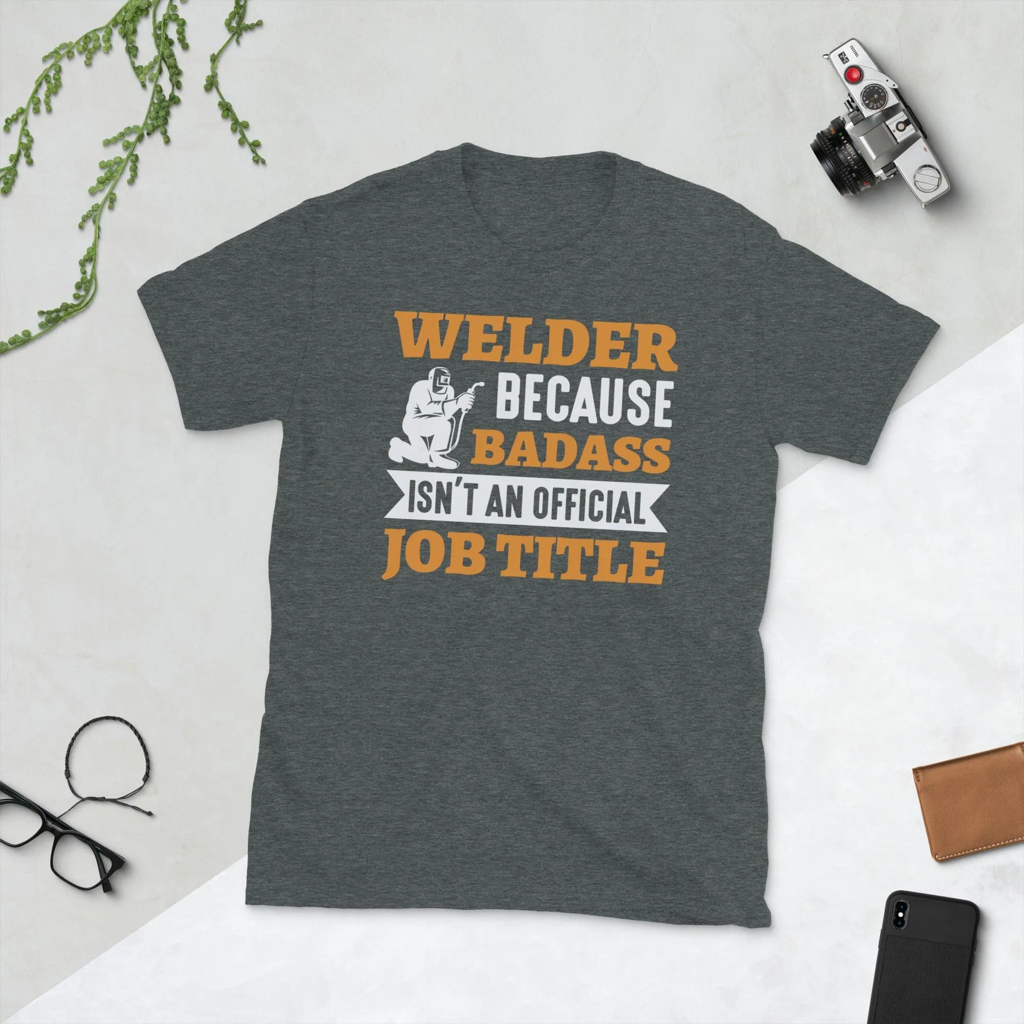 Welder because bad ass isn't official job tittle Unisex Tee